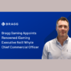 Neill Whyte Appointed Chief Commercial Officer at Bragg Gaming